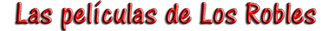 Las películas de Los Robles<